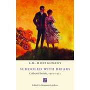 L.M. Montgomery Library Schooled with Briars Collected Serials, 1903-1913, Paperback