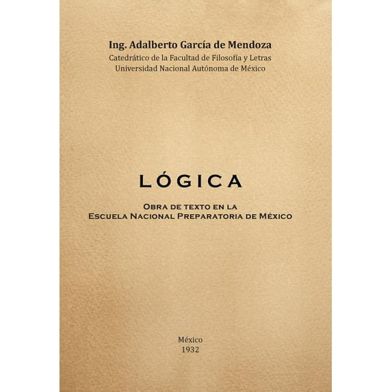 L O G I C a: Obra de Texto En La Facultad de Filosofia y Letras y La Escuela Nacional Preparatoria Universidad Nacional Autonoma de (Hardcover)