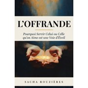 LOFFRANDE Pourquoi Servir Celui ou Celle quon Aime est une Voie d veil LArt du Don de Soi et Servir lAutre comme C, Paperback