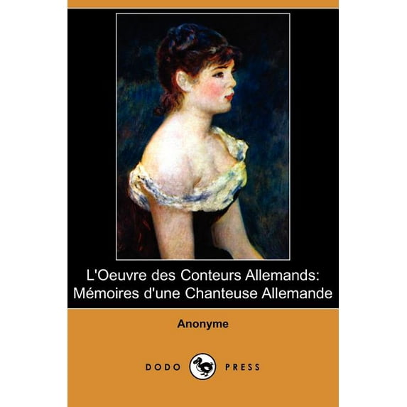 L'Oeuvre Des Conteurs Allemands : Memoires D'Une Chanteuse Allemande (Dodo Press) (Paperback)