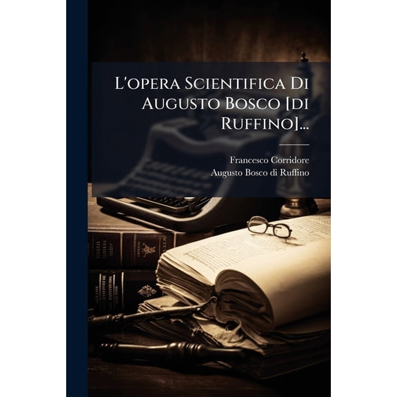 L'opera Scientifica Di Augusto Bosco [di Ruffino]... (Paperback)