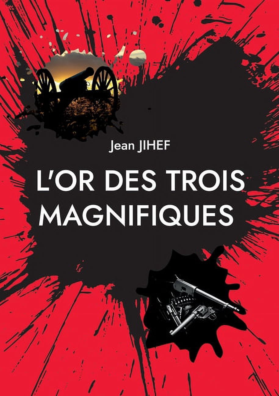 L'Or des Trois Magnifiques: La suite du film de Sergio LÃ©one le bon, la brute et le truand, (Paperback)