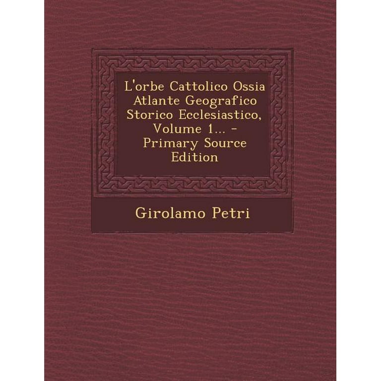 L'Orbe Cattolico Ossia Atlante Geografico Storico Ecclesiastico, Volume 1