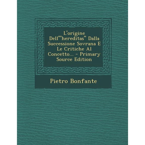 L'Origine Dell'hereditas Dalla Successione Sovrana E Le Critiche Al Concetto... (Paperback)