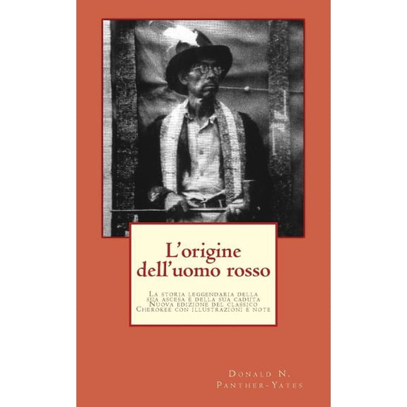 Collezione Tascabile Cherokee: L'origine dell'uomo rosso: La storia leggendaria della sua ascesa e della sua caduta, le sue vittorie e le sue sconfitte e la profezia del suo futuro (Paperback)