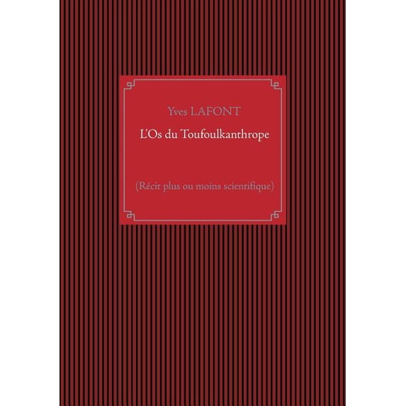 L'Os du Toufoulkanthrope: (Récit plus ou moins scientifique), (Paperback)