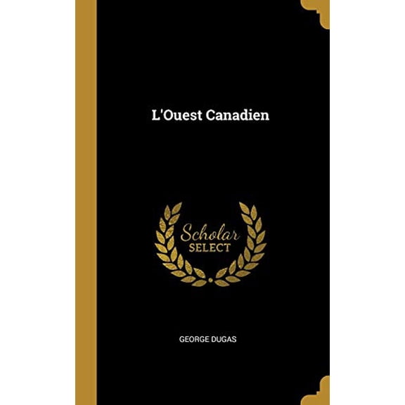 LOuest Canadien Hardcover 0526984023 9780526984022 George Dugas