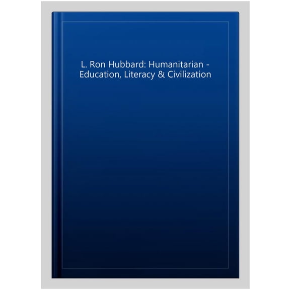 L. Ron Hubbard: Humanitarian - Education, Literacy & Civilization