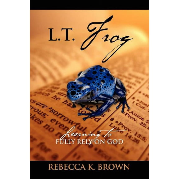 L.T. Frog: Learning to Fully Rely on God, (Paperback)