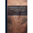 thumbnail image 1 of L'éternité Dévoilée Ou Vie Future Des Âmes Après La Mort... (Paperback), 1 of 1