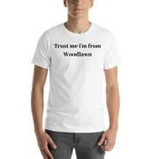 L Trust Me I'm From Woodlawn Short Sleeve Cotton T-Shirt By Undefined Gifts