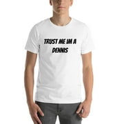 L Trust Me Im A Dennis Short Sleeve Cotton T-Shirt By Undefined Gifts