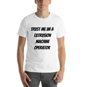 L Trust Me Im A Extrusion Machine Operator Short Sleeve Cotton T-Shirt By Undefined Gifts