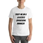 L Trust Me Im A Logistics Operations Manager Short Sleeve Cotton T-Shirt By Undefined Gifts
