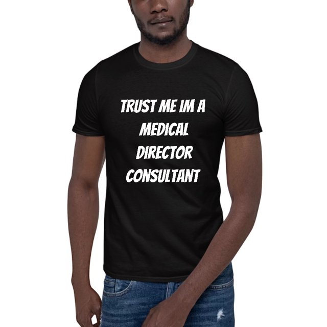 L Trust Me Im A Medical Director Consultant Short Sleeve Cotton T-Shirt By Undefined Gifts