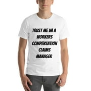 L Trust Me Im A Workers Compensation Claims Manager Short Sleeve Cotton T-Shirt By Undefined Gifts