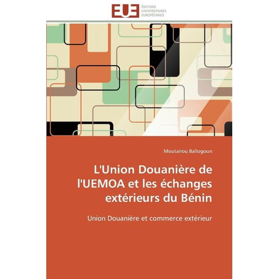 Omn.Univ.Europ.: L'union douanière de l'uemoa et les échanges extérieurs du bénin (Paperback)