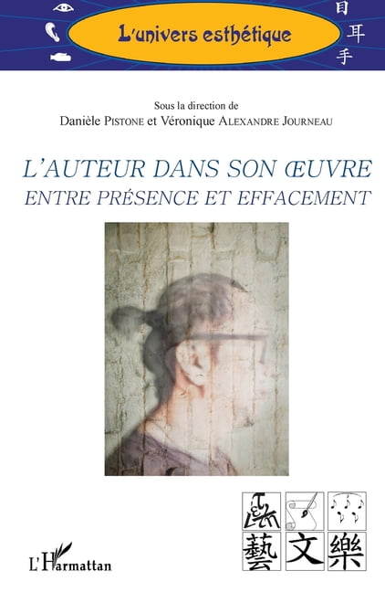 L'Univers EsthÃ©tique L'auteur dans son oeuvre entre prÃ©sence et effacement, (Paperback)