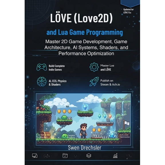 LVE (Love2D) and Lua Game Programming: Master 2D Game Development, Game Architecture, AI Systems, Shaders, and Performa, (Paperback)