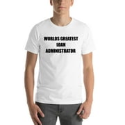 L Worlds Greatest Loan Administrator Short Sleeve Cotton T-Shirt By Undefined Gifts