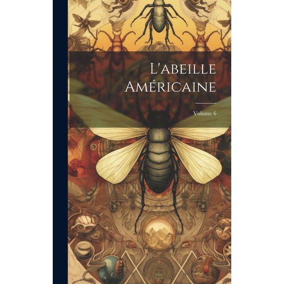 L'abeille Amricaine; Volume 6 (Hardcover)