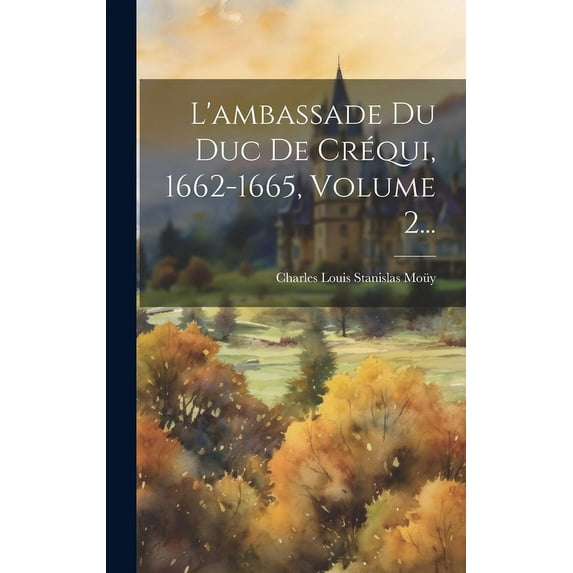 L'ambassade Du Duc De Créqui, 1662-1665, Volume 2... (Hardcover)