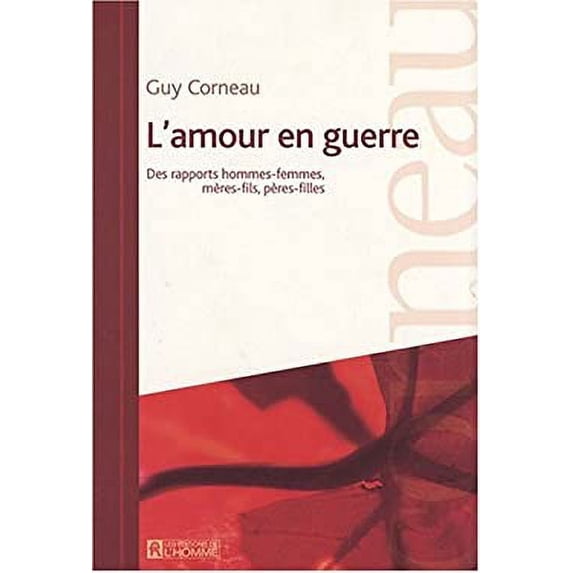 Pre-Owned L'amour en Guerre : Des Rapports Hommes-Femmes, Meres-Fils, Peres-Filles 9782761918855