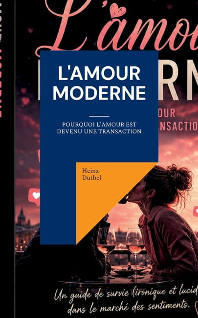 L'amour moderne: Pourquoi l'amour est devenu une transaction, (Paperback)