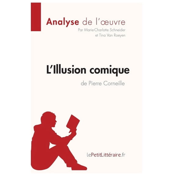 L'Illusion comique de Pierre Corneille (Analyse de l'oeuvre): Comprendre la littrature avec lePetitLittraire.fr, (Paperback)