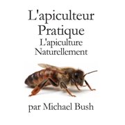L'apiculteur Pratique L'apiculture Naturellement, Hardcover