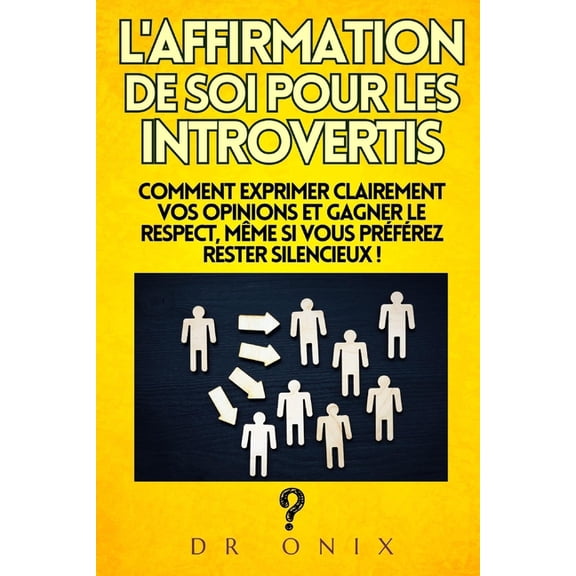 Communication Assertive L'Affirmation de Soi Pour Les Introvertis: Comment exprimer clairement vos opinions et gagner le respect, mme si v, Book 3, (Paperback)
