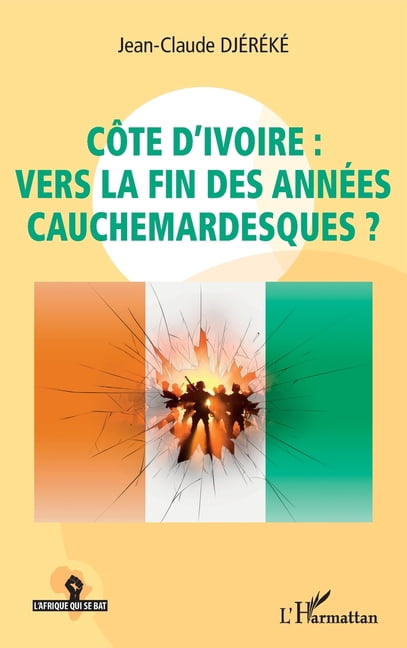 L'Afrique Qui Se Bat CÃ´te d'Ivoire: vers la fin des annÃ©es cauchemardesques ?, (Paperback)