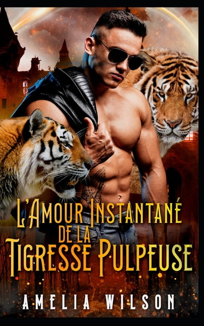 L'Amour InstantanÃ© de la Tigresse Pulpeuse: Tigresse Pulpeuse Amour InstantanÃ© Paranormal, (Paperback)