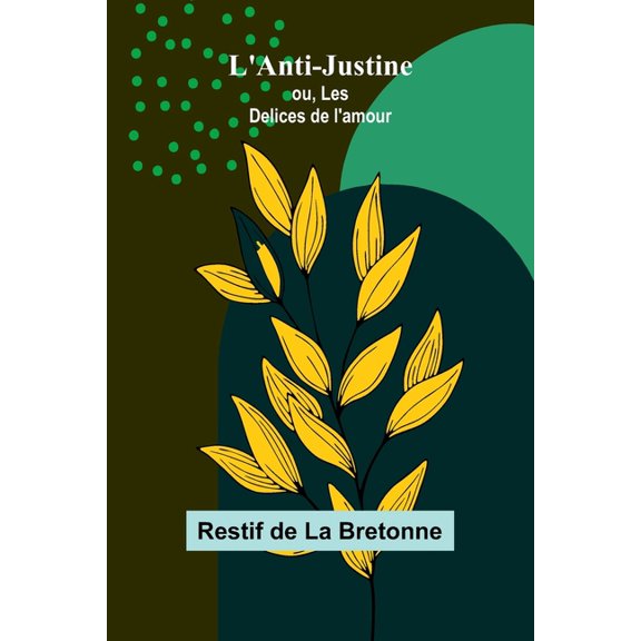 L'Anti-Justine; ou, Les Delices de l'amour, (Paperback)