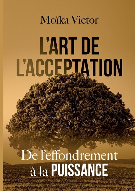 L'Art de L'Acceptation: De l'effondrement Ã  la Puissance, (Paperback)
