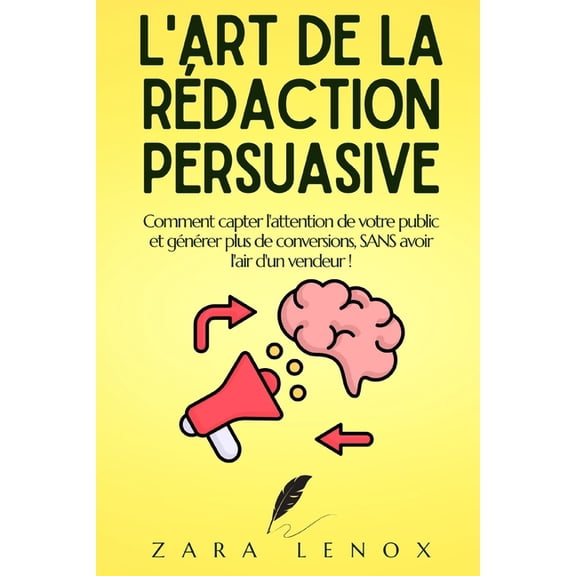 Copywriting, Redaction Web Et Vente Inte L'Art de la Rdaction Persuasive: Comment capter l'attention de votre public et gnrer plus de conversions, S, Book 2, (Paperback)