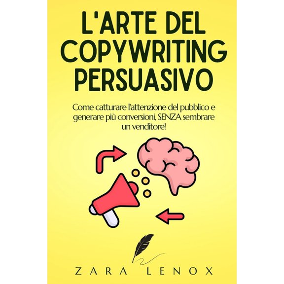 Copywriting, La Persuasione Pubblicitari L'Arte del Copywriting Persuasivo: Come catturare l'attenzione del pubblico e generare piÃ¹ conversioni, SENZA , Book 2, (Paperback)