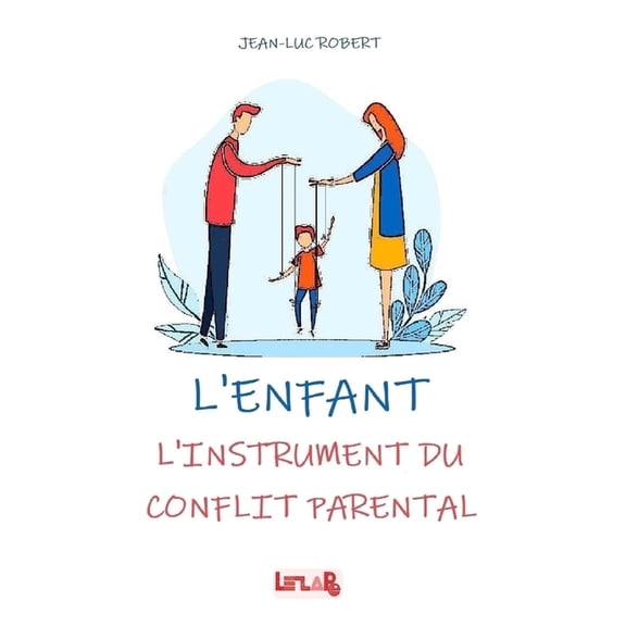 L'Enfant: L'instrument du Conflit Parental, (Paperback)