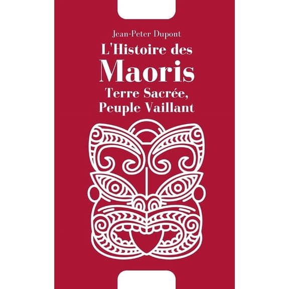 L'Histoire des Maoris: Terre Sacre, Peuple Vaillant, (Paperback)