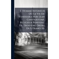 thumbnail image 1 of L' Homme Interieur Ou La Vie Du Venerable Pere Jean Chrysostome, Religieux Penitent, Du Troifieme Ordre De S. Franc, (Hardcover), 1 of 1