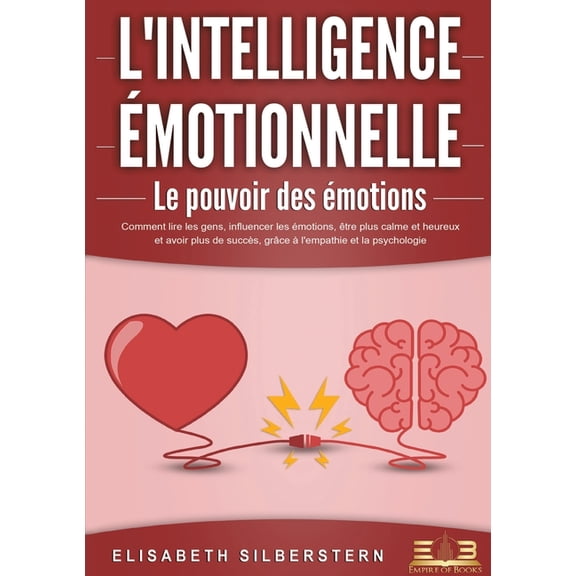 L'INTELLIGENCE MOTIONNELLE - Le pouvoir des motions: Comment lire les gens, influencer les motions, tre plus ca, (Paperback)