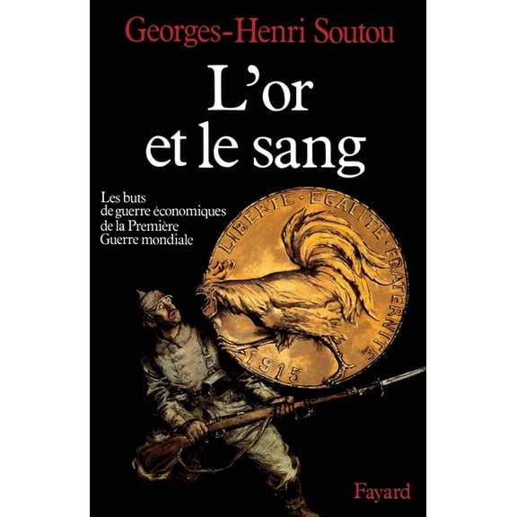 L'Or et le sang: Les buts de guerre Ã©conomiques de la PremiÃ¨re Guerre mondiale, (Paperback)