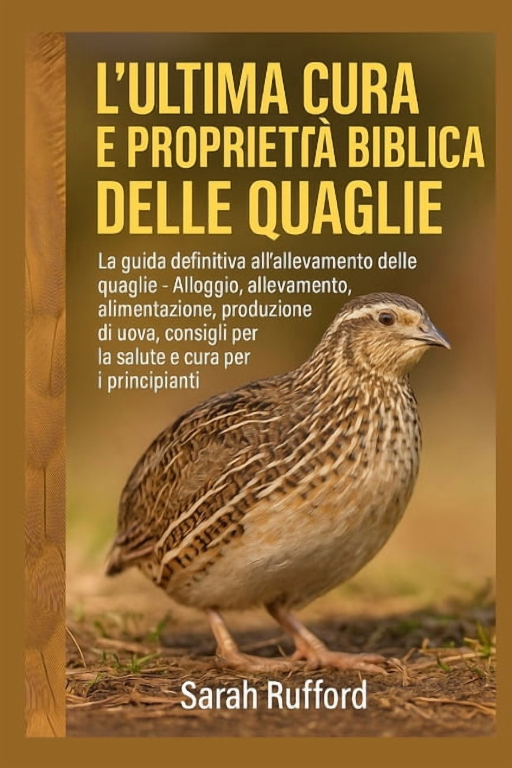 L'Ultima Cura E ProprietÃ  Biblica Delle Quaglie: La guida definitiva all'allevamento delle quaglie - Alloggio, allevamen, (Paperback)