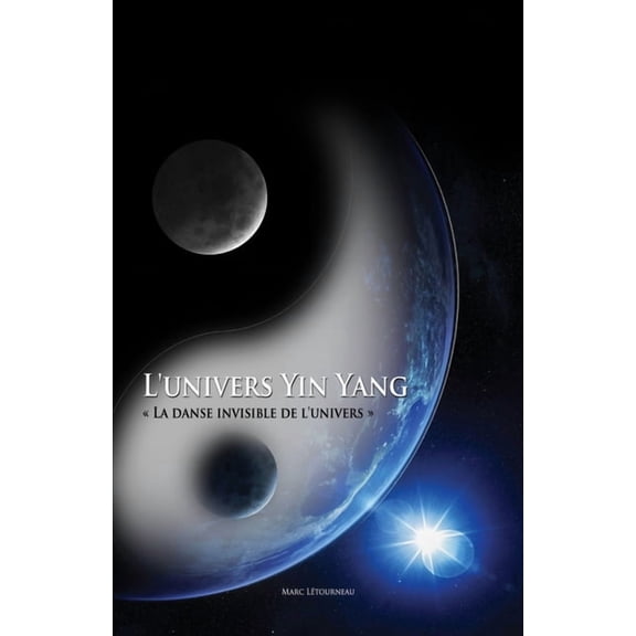 L'Univers Yin Yang: La danse invisible de l'Univers, (Paperback)