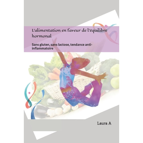 L'alimentation en faveur de l'quilibre hormonal: Sans gluten, sans lactose, tendance anti-inflammatoire, (Paperback)