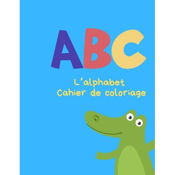 L'alphabet - Cahier de coloriage: Peindre des lettres et des chiffres et pratiquer la coupe, (Paperback)