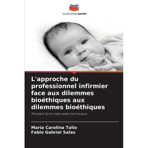 L'approche du professionnel infirmier face aux dilemmes bioéthiques aux dilemmes bioéthiques, (Paperback)