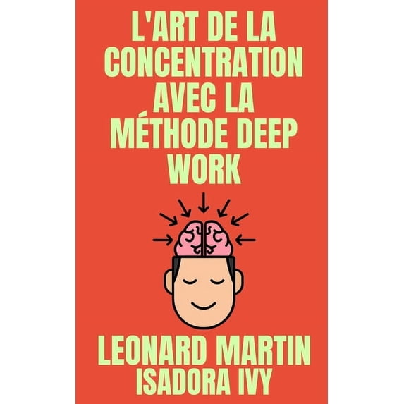 L'art de la concentration avec la mthode Deep Work