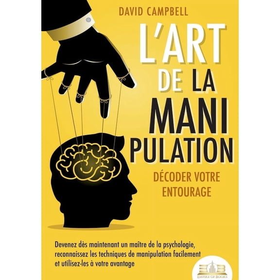 L'art de la manipulation - Dcoder votre entourage: Devenez ds maintenant un matre de la psychologie, reconnaisse, (Paperback)