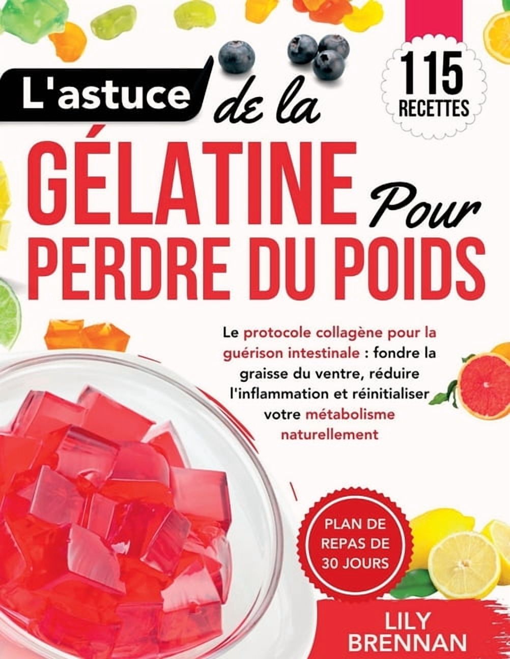L'astuce de la Gélatine pour Perdre du Poids: Le protocole collagène pour la guérison intestinale: fondre la graiss, (Paperback)
